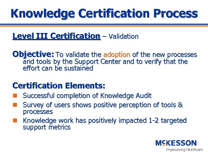 Knowledge Certification Process Level III Certification – Validation Objective: To validate the adoption of