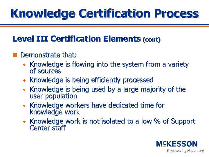 Knowledge Certification Process Level III Certification Elements (cont) n Demonstrate that: • • •