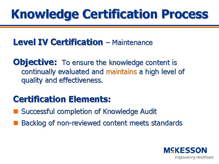 Knowledge Certification Process Level IV Certification – Maintenance Objective: To ensure the knowledge content