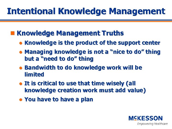 Intentional Knowledge Management n Knowledge Management Truths l Knowledge is the product of the