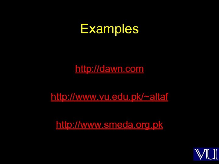 Examples http: //dawn. com http: //www. vu. edu. pk/~altaf http: //www. smeda. org. pk