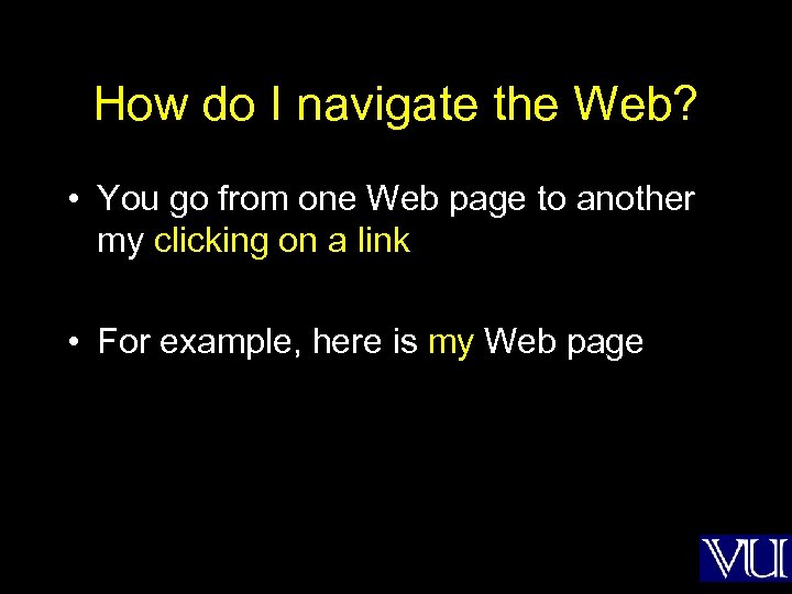 How do I navigate the Web? • You go from one Web page to