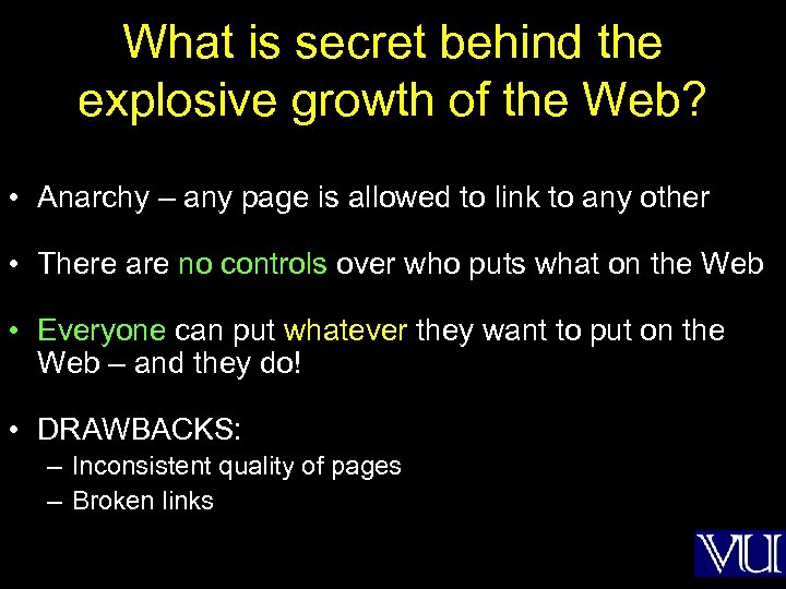 What is secret behind the explosive growth of the Web? • Anarchy – any