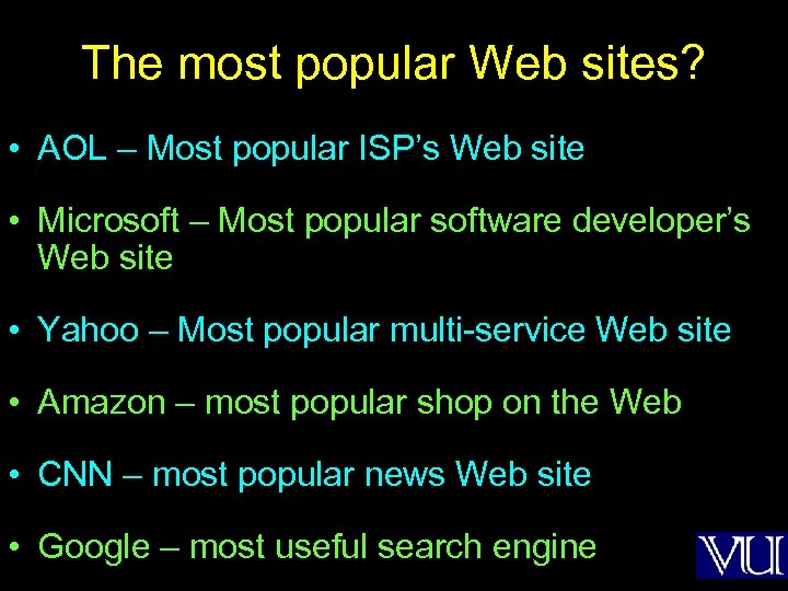 The most popular Web sites? • AOL – Most popular ISP’s Web site •