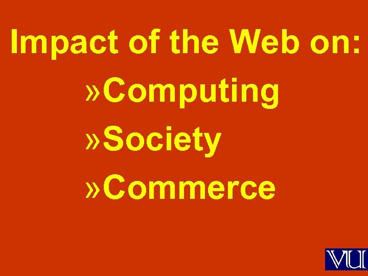 Impact of the Web on: » Computing » Society » Commerce 