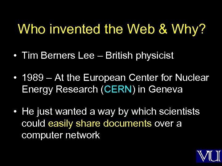 Who invented the Web & Why? • Tim Berners Lee – British physicist •