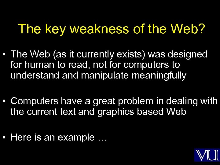 The key weakness of the Web? • The Web (as it currently exists) was