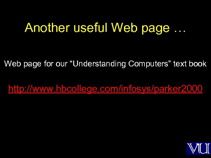 Another useful Web page … Web page for our “Understanding Computers” text book http: