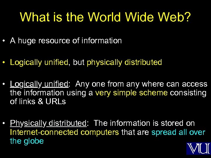 What is the World Wide Web? • A huge resource of information • Logically