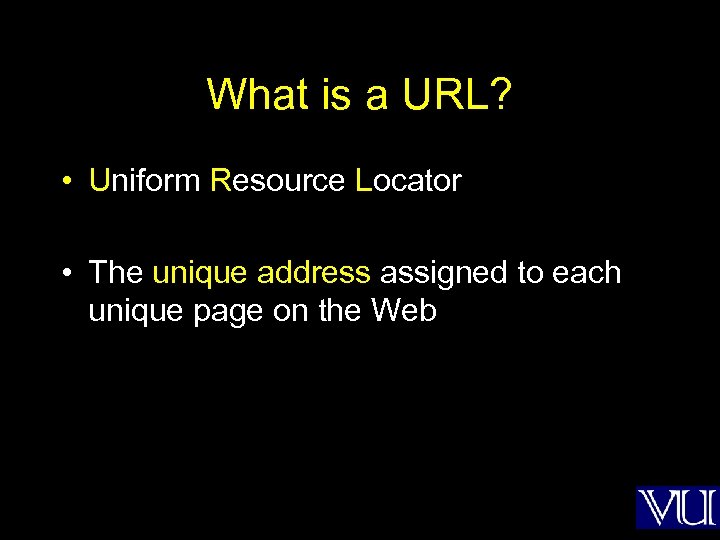 What is a URL? • Uniform Resource Locator • The unique address assigned to