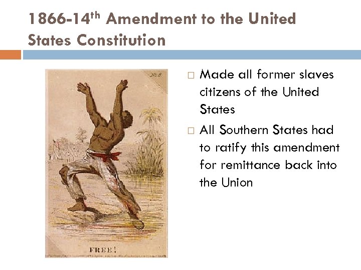 1866 -14 th Amendment to the United States Constitution Made all former slaves citizens