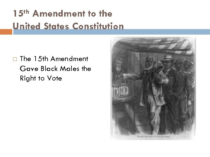 15 th Amendment to the United States Constitution The 15 th Amendment Gave Black