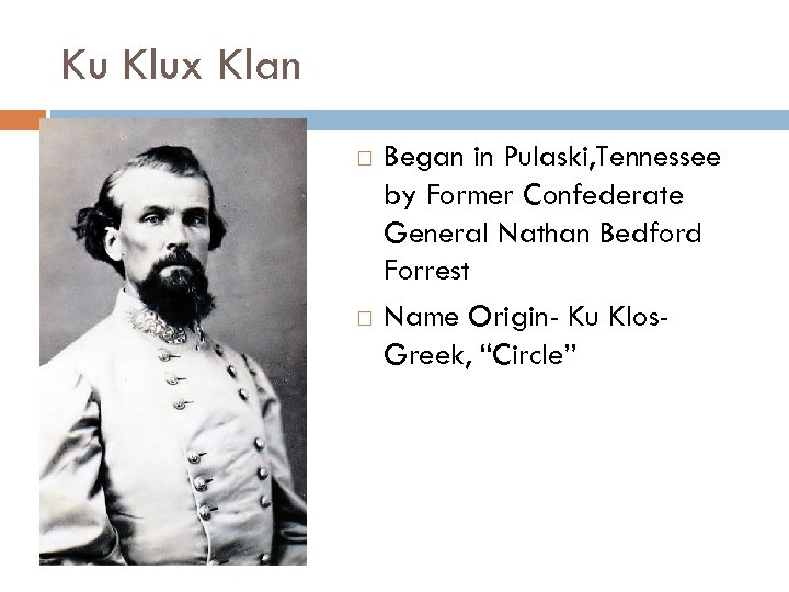 Ku Klux Klan Began in Pulaski, Tennessee by Former Confederate General Nathan Bedford Forrest