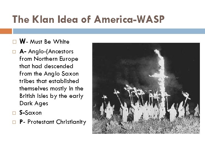 The Klan Idea of America-WASP W- Must Be White A- Anglo-(Ancestors from Northern Europe