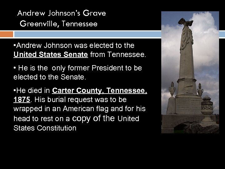 Andrew Johnson’s Grave Greenville, Tennessee • Andrew Johnson was elected to the United States