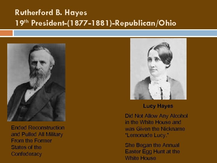 Rutherford B. Hayes 19 th President-(1877 -1881)-Republican/Ohio Lucy Hayes Ended Reconstruction and Pulled All