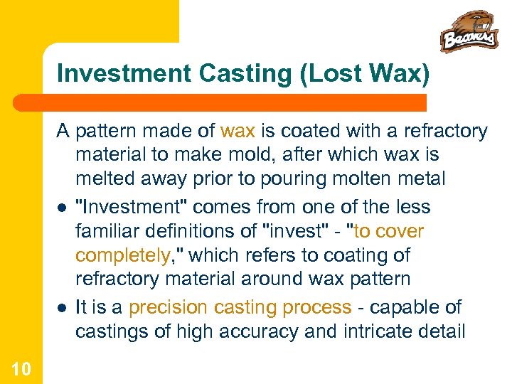 Investment Casting (Lost Wax) A pattern made of wax is coated with a refractory