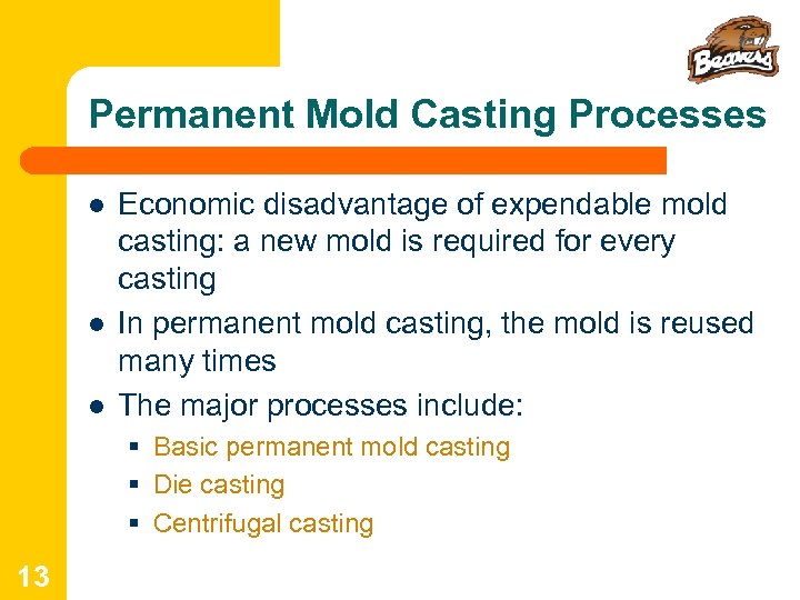 Permanent Mold Casting Processes l l l Economic disadvantage of expendable mold casting: a