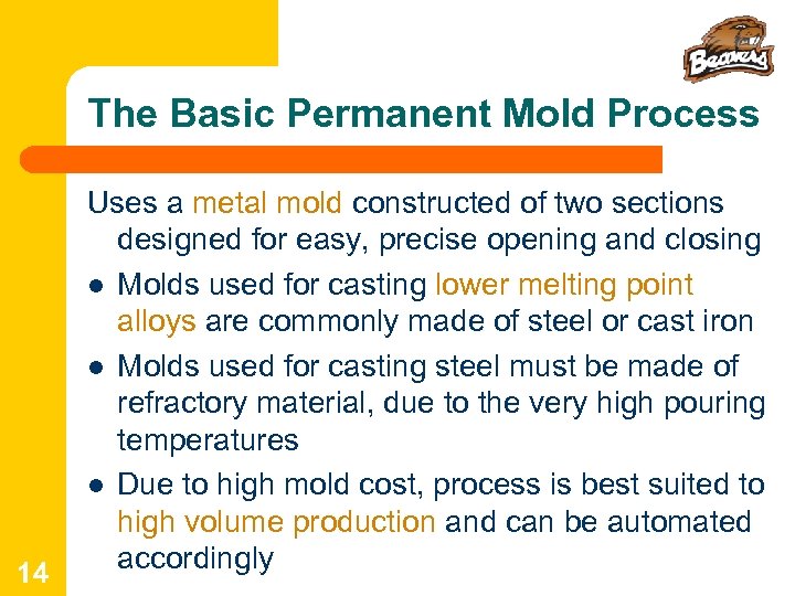 The Basic Permanent Mold Process 14 Uses a metal mold constructed of two sections