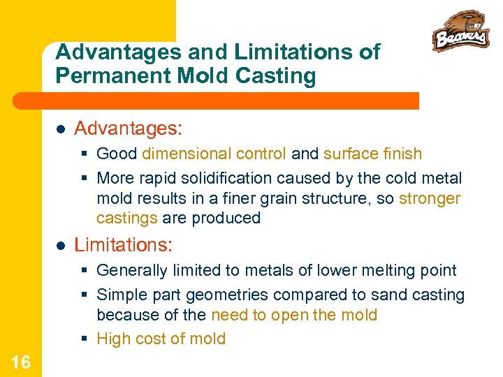 Advantages and Limitations of Permanent Mold Casting l Advantages: § Good dimensional control and