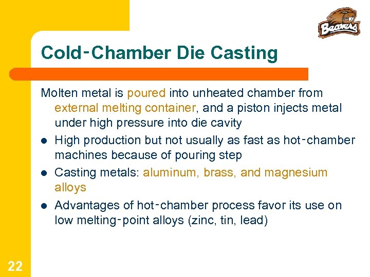 Cold‑Chamber Die Casting Molten metal is poured into unheated chamber from external melting container,