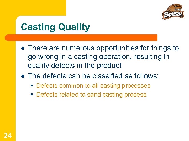 Casting Quality l l There are numerous opportunities for things to go wrong in