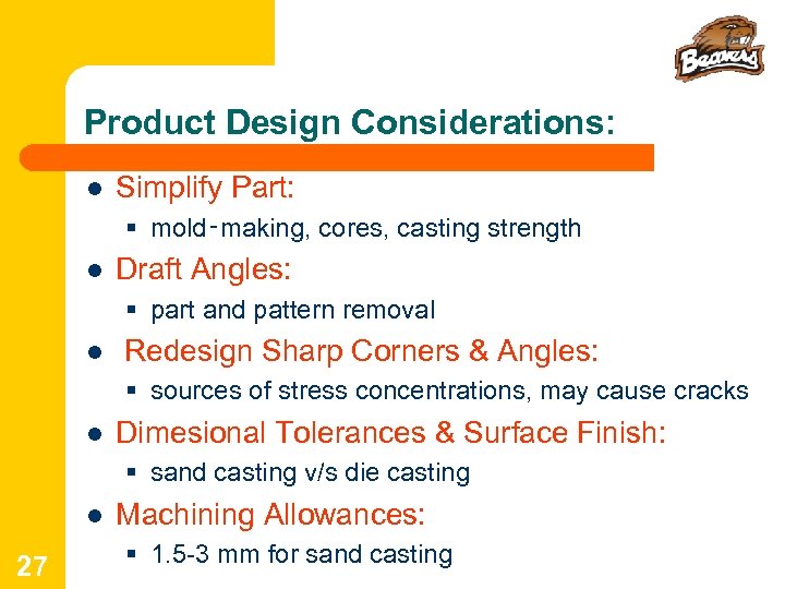 Product Design Considerations: l Simplify Part: § mold‑making, cores, casting strength l Draft Angles: