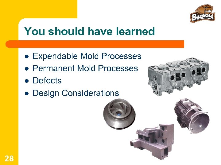 You should have learned l l 28 Expendable Mold Processes Permanent Mold Processes Defects