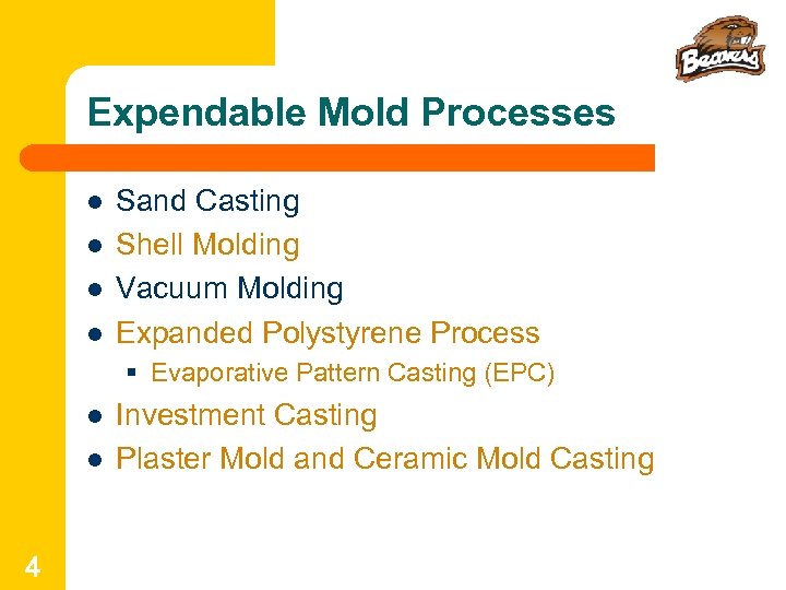 Expendable Mold Processes l l Sand Casting Shell Molding Vacuum Molding Expanded Polystyrene Process