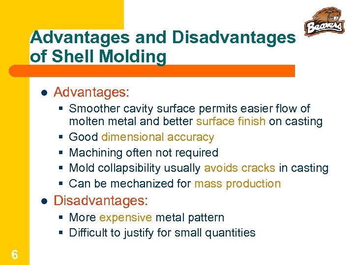 Advantages and Disadvantages of Shell Molding l Advantages: § Smoother cavity surface permits easier