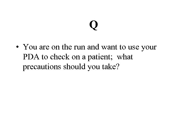 Q • You are on the run and want to use your PDA to