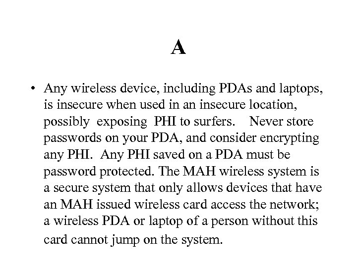 A • Any wireless device, including PDAs and laptops, is insecure when used in