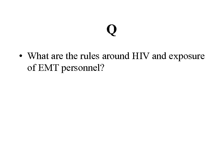 Q • What are the rules around HIV and exposure of EMT personnel? 