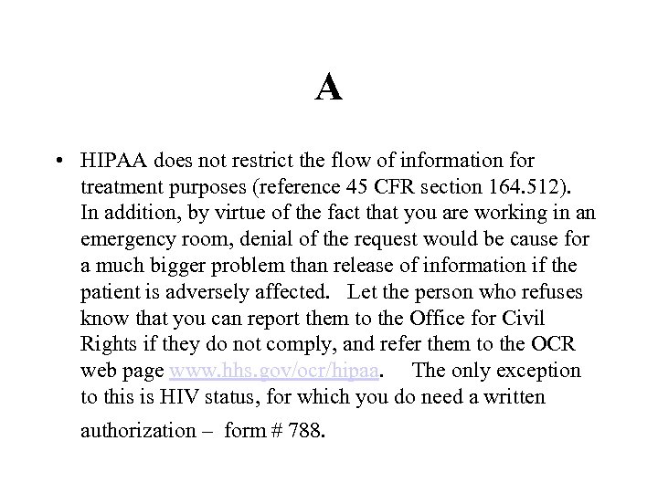 A • HIPAA does not restrict the flow of information for treatment purposes (reference