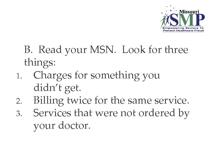 B. Read your MSN. Look for three things: 1. Charges for something you didn’t