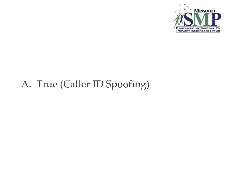 A. True (Caller ID Spoofing) 