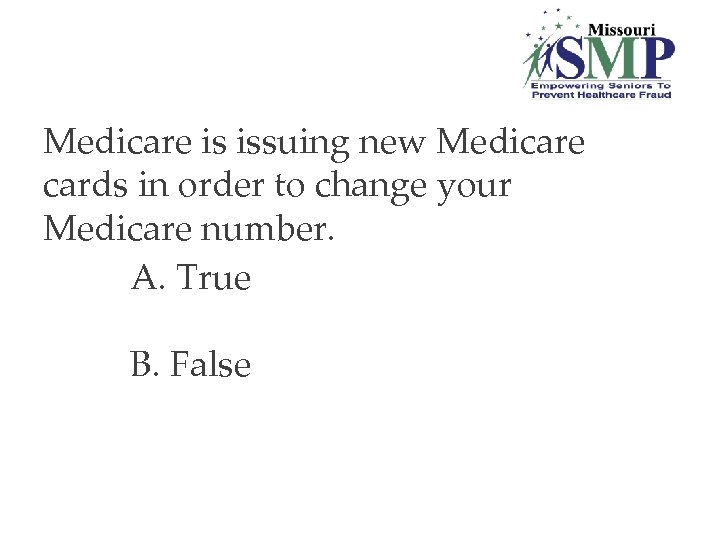 13. Medicare is issuing new Medicare cards in order to change your Medicare number.
