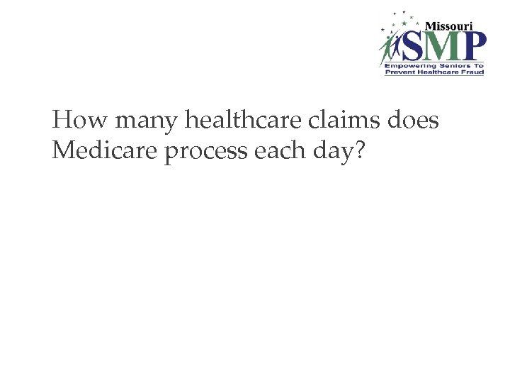 17. How many healthcare claims does Medicare process each day? 