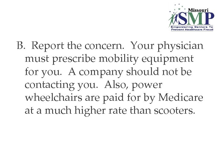 B. Report the concern. Your physician must prescribe mobility equipment for you. A company