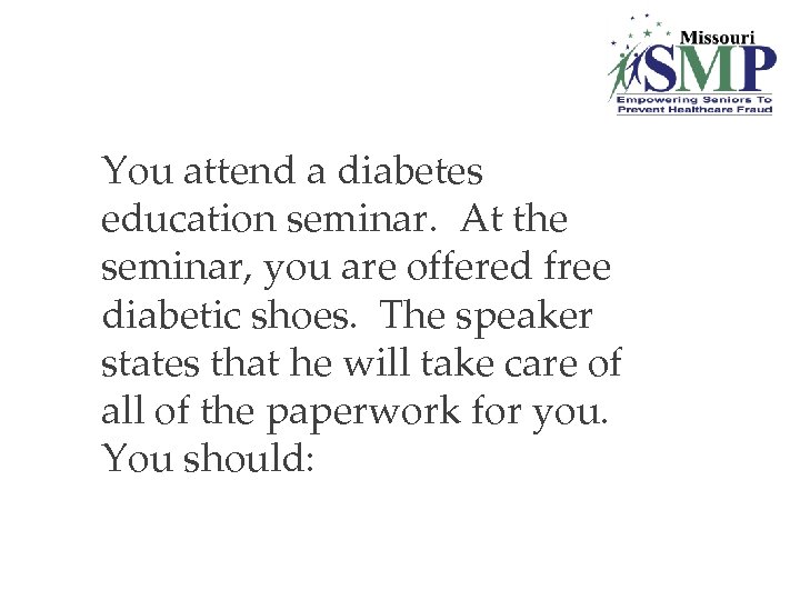 20. You attend a diabetes education seminar. At the seminar, you are offered free