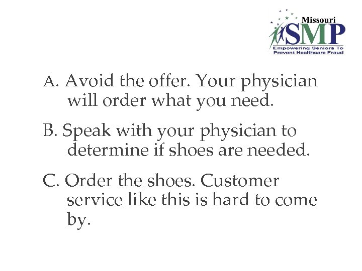 A. Avoid the offer. Your physician will order what you need. B. Speak with