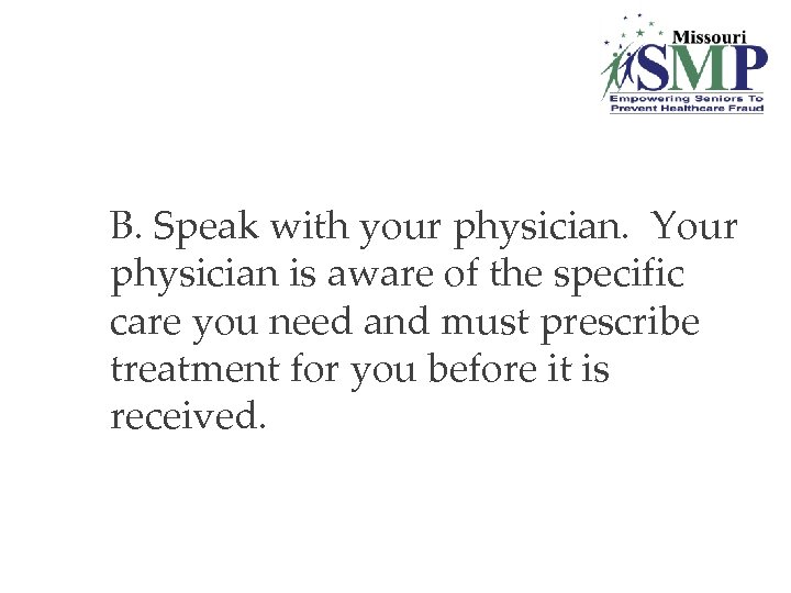 B. Speak with your physician. Your physician is aware of the specific care you