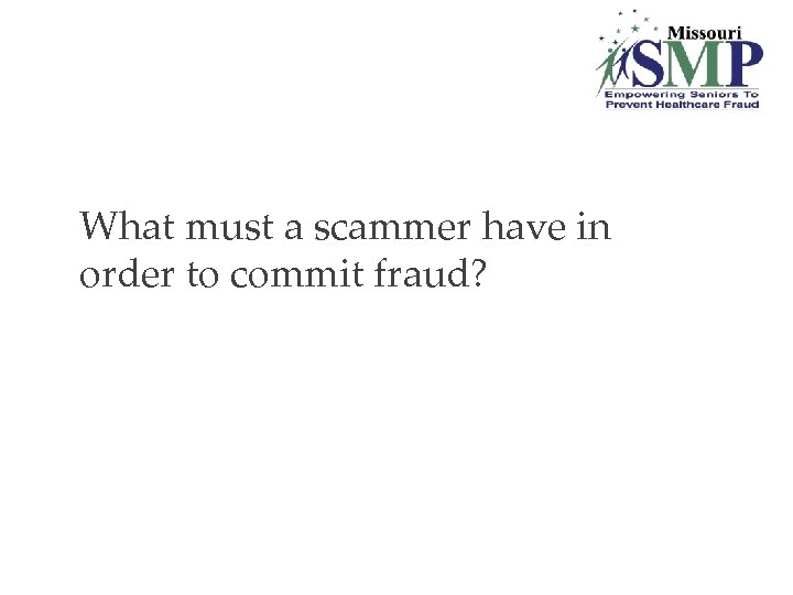 21. What must a scammer have in order to commit fraud? 