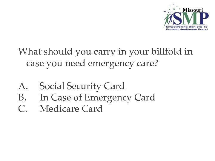 What should you carry in your billfold in case you need emergency care? A.