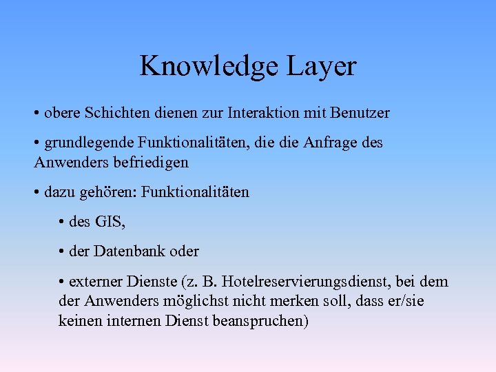 Knowledge Layer • obere Schichten dienen zur Interaktion mit Benutzer • grundlegende Funktionalitäten, die