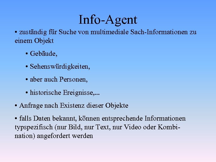 Info-Agent • zuständig für Suche von multimediale Sach-Informationen zu einem Objekt • Gebäude, •
