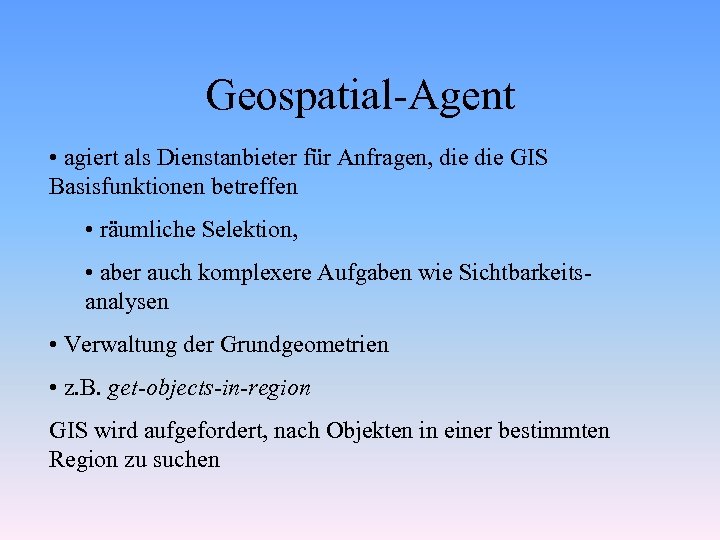 Geospatial-Agent • agiert als Dienstanbieter für Anfragen, die GIS Basisfunktionen betreffen • räumliche Selektion,