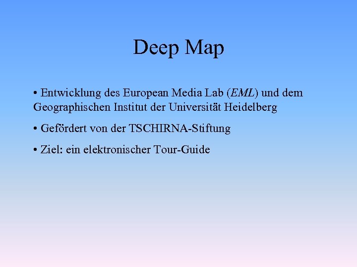 Deep Map • Entwicklung des European Media Lab (EML) und dem Geographischen Institut der