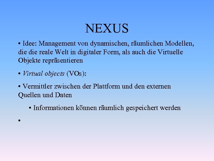 NEXUS • Idee: Management von dynamischen, räumlichen Modellen, die reale Welt in digitaler Form,