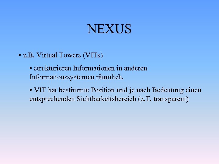 NEXUS • z. B. Virtual Towers (VITs) • strukturieren Informationen in anderen Informationssystemen räumlich.